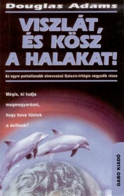 Galaxis útikalauz IV - Viszlát, és kösz a halakat!