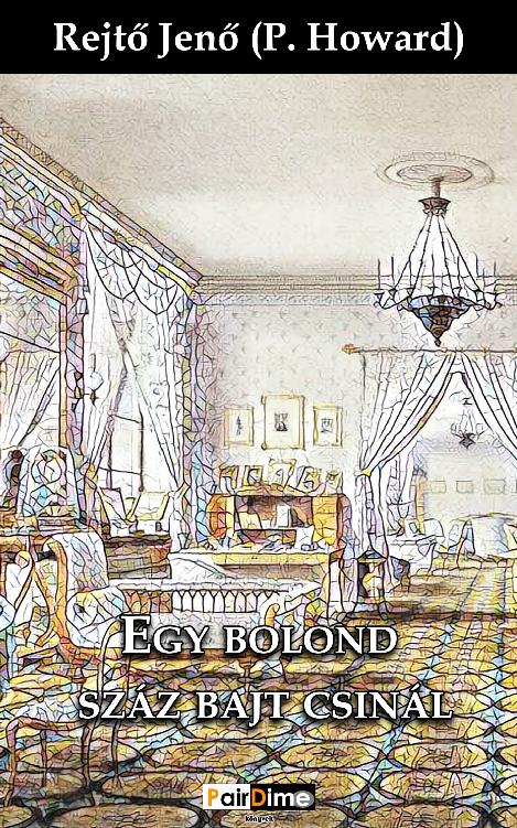 Egy bolond száz bajt csinál